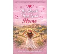 The Roads That Lead Home: A contemporary romance with multiple possible endings, a love worth choosing, and the promise of second chances