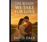 The Roads We Take for Love: Journeys That Test the Heart