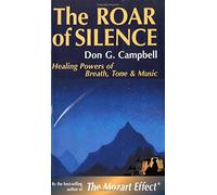 The Roar of Silence: Healing Powers of Breath, Tone & Music