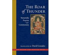 The Roar of Thunder: Yamantaka Practice and Commentary (The Dechen Ling
