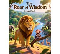 The Roar of Wisdom: Children's Book on Moral Stories, Perfect Gift on Birthdays