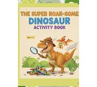 THE ROAR-SOME DINOSAUR ACTIVITY BOOK: An Adventure for Junior Paleontologists