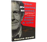 The Roaring Silence: John Cage : A Life