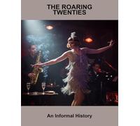 The Roaring Twenties: An Informal History