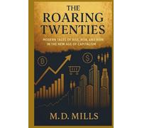 The Roaring Twenties: Modern Tales of Rise, Risk, and Ruin in the New Age of Capitalism
