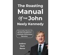 The Roasting Manual of the John Neely Kennedy: 100 Greatest Senate Takedowns & What They Really Mean