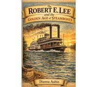 The Robert E. Lee and the Golden Age of Steamboats