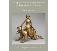 The Robert Lehman Collection: European Sculpture and Metalwork