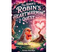 The Robin's Heartwarming Quest: A Magical Tale of Friendship, Courage, and a Robin's Heartwarming Surprise: 37