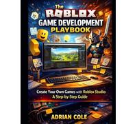 The Roblox Game Development Playbook: Create Your Own Games with Roblox Studio: A Step-by-Step Guide