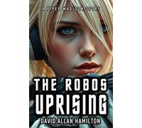 The Robos Uprising: A Piper Madison Science Fiction Action and Adventure Story