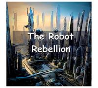 The Robot Rebellion