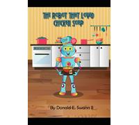The Robot That Loved Chicken Soup (STEM-inspired picture book about Chip, a lovable robot with food allergies): A story about food allergies just for kids