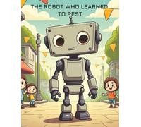 The Robot Who Learned to Rest: A Bedtime Story About Rest and Balance
