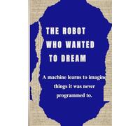the Robot Who Wanted to Dream