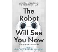 The Robot Will See You Now: Artificial Intelligence and the Christian Faith
