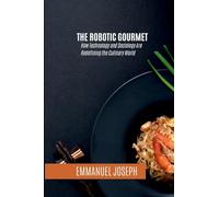 Emmanuel Joseph The Robotic Gourmet, How Technology and Sociology Ar (Tascabile)