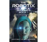 THE ROBOTIX SAGA: Book 1: THE HUMAN ELEMENT - Danowski Jeffrey