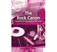 The Rock Canon: Canonical Values in the Reception of Rock Albums