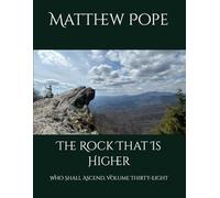 The Rock That Is Higher: Who Shall Ascend, Volume Thirty-Eight