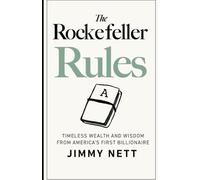 The Rockefeller Rules: Timeless Wealth and Wisdom from America’s First Billionaire