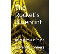 The Rocket's Blueprint: Release Your Purpose