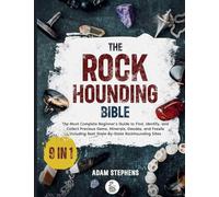 The Rockhounding Bible: [9 in 1] The Most Complete Beginner's Guide to Find, Identify, and Collect Precious Gems, Minerals, Geodes, and Fossils | Including Best State-By-State Rockhounding Sites