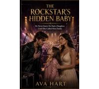 THE ROCKSTAR'S HIDDEN BABY: He Never Knew He Had a Daughter. Until She Called Him Daddy.