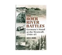 The Roer River Battles: Germany's Stand at the Westwall, 1944-45