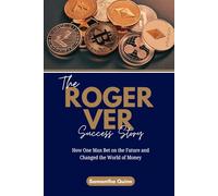 The Roger Ver Success Story: How One Man Bet on the Future and Changed the World of Money