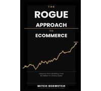 The Rogue Approach to Ecommerce: Lessons from Building Over $2 Million in Online Sales