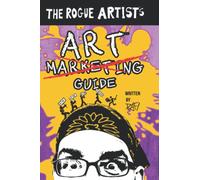 The Rogue Artist's Art Marketing Guide: Put Yourself Out There