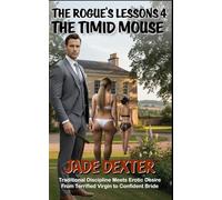 The Rogue’s Lessons 4: The Timid Mouse: Traditional Discipline Meets Erotic Desire: From Terrified Virgin to Confident Bride