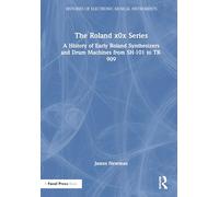 The Roland x0x Series: A History of Early Roland Synthesizers and Drum Machines from SH-101 to TR-909