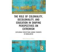 The Role of Coloniality, Decoloniality, and Education in Shaping Perspectives on Extremism: Exploring Perceptions among Students in Bangladesh