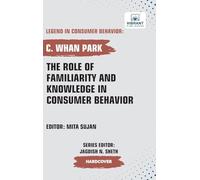 The Role of Familiarity and Knowledge in Consumer Behavior