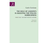 The Role of Logistics in Boosting the Italian Agribusiness. China's Belt and Road Initiative Scenario