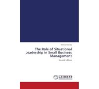 The Role of Situational Leadership in Small Business Management: Second Edition
