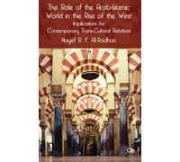 The Role of the Arab-Islamic World in the Rise of the West: Implications for Contemporary Trans-cultural Relations