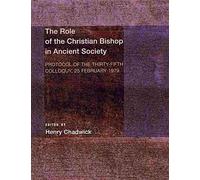 [(The Role of the Christian Bishop in Ancient Society : Protocol of the Thirty-Fifth Colloquy, 25 February 1979)] [Edited by Master Henry Chadwick] published on (March, 2012)