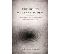 The Roles We Learn to Play: How Emotional Patterns Become Identity