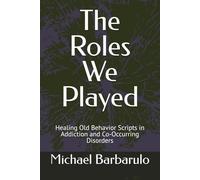 The Roles We Played: Healing Old Behavior Scripts in Addiction and Co-Occurring Disorders