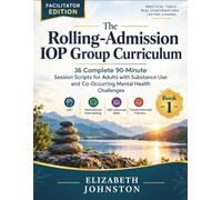The Rolling-Admission IOP Group Curriculum: 36 Complete 90-Minute Session Scripts for Adults with Substance Use and Co-Occurring Mental Health Challenges