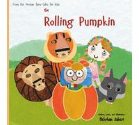 The Rolling Pumpkin (A cozy and brand new Halloween story from the heart of old legends for your beloved kids and also yourself. this is A story that ... competition between wisdom and fear.)