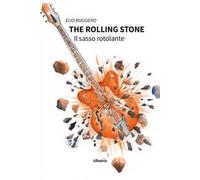 The rolling stone. Il sasso rotolante