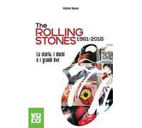 The Rolling Stones 1961-2016. La storia, i dischi e i grandi live