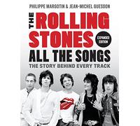 The Rolling Stones All the Songs: The Story Behind Every Track