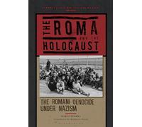 The Roma and the Holocaust: The Romani Genocide under Nazism