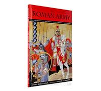 The Roman Army: The Legendary Soldiers Who Created an Empire
