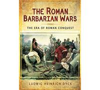 Ludwig Dyck Roman Barbarian Wars: The Era of Roman Conquest (Copertina rigida)